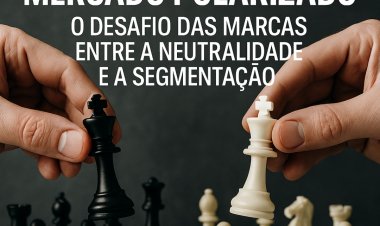 Mercado Polarizado: O Desafio das Marcas entre a Neutralidade e a Segmentação